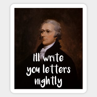 I'll write you letters nightly - Hamilton inspired Sticker